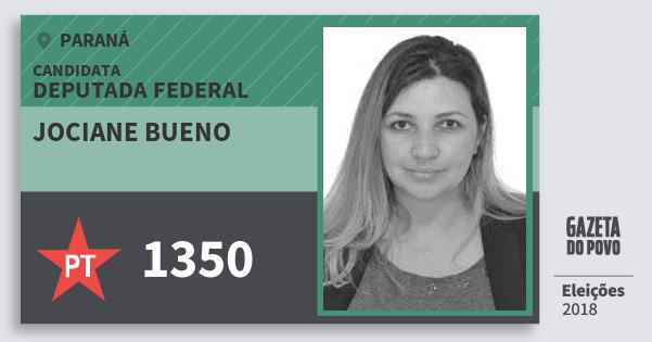 Santinho Jociane Bueno 1350 (PT) Deputada Federal | Paraná | Eleições 2018 Santinho Jociane Bueno 1350 (PT) Deputada Federal | Paraná | Eleições 2018