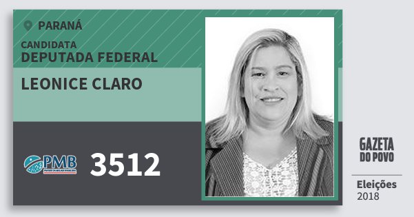 Santinho Leonice Claro 3512 (PMB) Deputada Federal | Paraná | Eleições 2018 Santinho Leonice Claro 3512 (PMB) Deputada Federal | Paraná | Eleições 2018