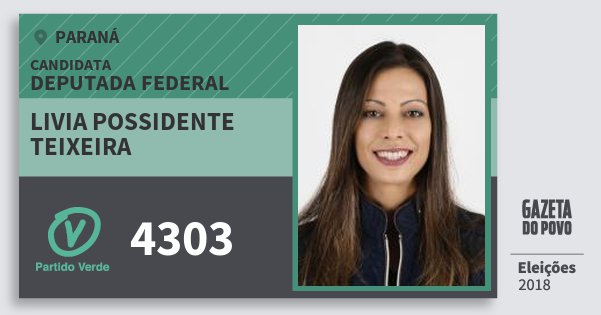 Santinho Livia Possidente Teixeira 4303 (PV) Deputada Federal | Paraná | Eleições 2018 Santinho Livia Possidente Teixeira 4303 (PV) Deputada Federal | Paraná | Eleições 2018