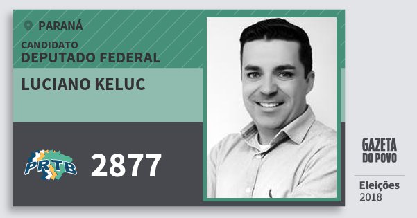 Santinho Luciano Keluc 2877 (PRTB) Deputado Federal | Paraná | Eleições 2018 Santinho Luciano Keluc 2877 (PRTB) Deputado Federal | Paraná | Eleições 2018