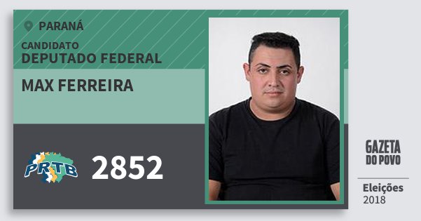 Santinho Max Ferreira 2852 (PRTB) Deputado Federal | Paraná | Eleições 2018 Santinho Max Ferreira 2852 (PRTB) Deputado Federal | Paraná | Eleições 2018