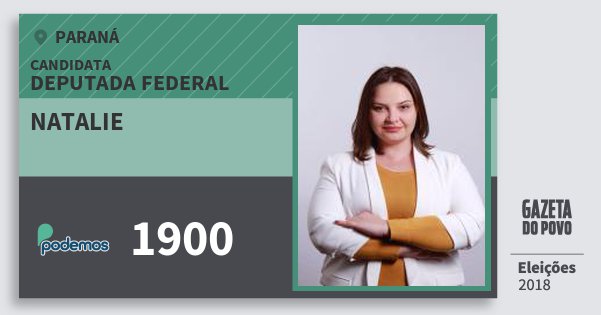 Santinho Natalie 1900 (PODE) Deputada Federal | Paraná | Eleições 2018 Santinho Natalie 1900 (PODE) Deputada Federal | Paraná | Eleições 2018
