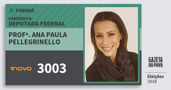 Santinho Profª. Ana Paula Pellegrinello 3003 (NOVO) Deputada Federal | Paraná | Eleições 2018 Santinho Profª. Ana Paula Pellegrinello 3003 (NOVO) Deputada Federal | Paraná | Eleições 2018