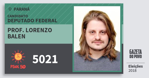 Santinho Prof. Lorenzo Balen 5021 (PSOL) Deputado Federal | Paraná | Eleições 2018 Santinho Prof. Lorenzo Balen 5021 (PSOL) Deputado Federal | Paraná | Eleições 2018