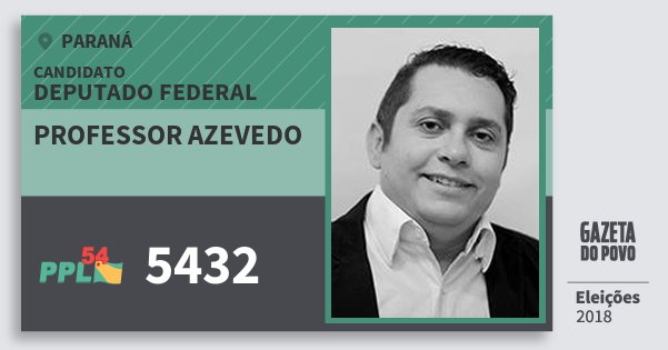 Santinho Professor Azevedo 5432 (PPL) Deputado Federal | Paraná | Eleições 2018 Santinho Professor Azevedo 5432 (PPL) Deputado Federal | Paraná | Eleições 2018