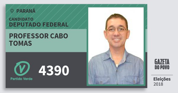 Santinho Professor Cabo Tomas 4390 (PV) Deputado Federal | Paraná | Eleições 2018 Santinho Professor Cabo Tomas 4390 (PV) Deputado Federal | Paraná | Eleições 2018