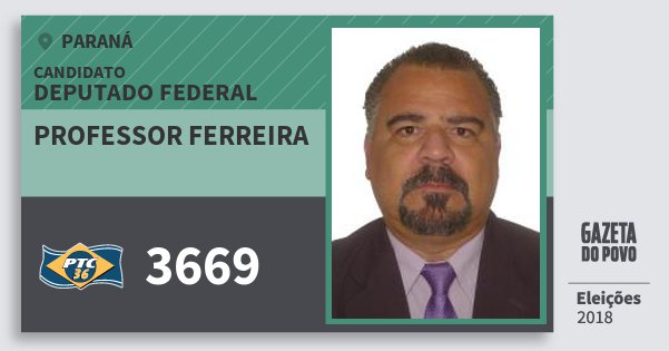 Santinho Professor Ferreira 3669 (PTC) Deputado Federal | Paraná | Eleições 2018 Santinho Professor Ferreira 3669 (PTC) Deputado Federal | Paraná | Eleições 2018