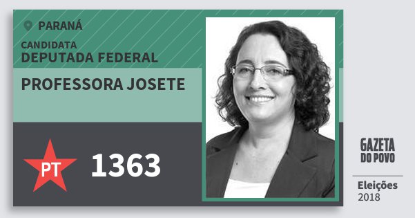 Santinho Professora Josete 1363 (PT) Deputada Federal | Paraná | Eleições 2018 Santinho Professora Josete 1363 (PT) Deputada Federal | Paraná | Eleições 2018