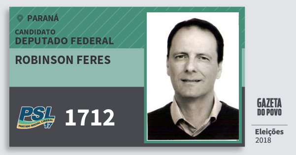 Santinho Robinson Feres 1712 (PSL) Deputado Federal | Paraná | Eleições 2018 Santinho Robinson Feres 1712 (PSL) Deputado Federal | Paraná | Eleições 2018