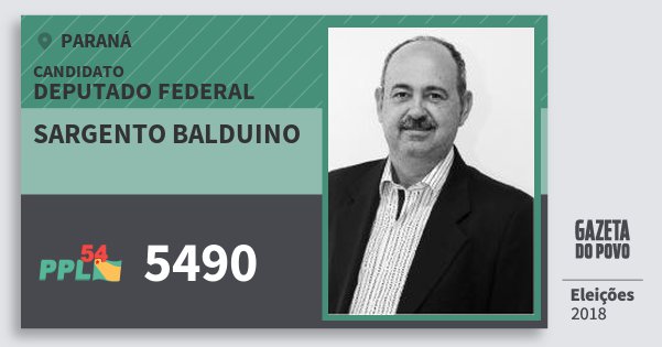 Santinho Sargento Balduino 5490 (PPL) Deputado Federal | Paraná | Eleições 2018 Santinho Sargento Balduino 5490 (PPL) Deputado Federal | Paraná | Eleições 2018