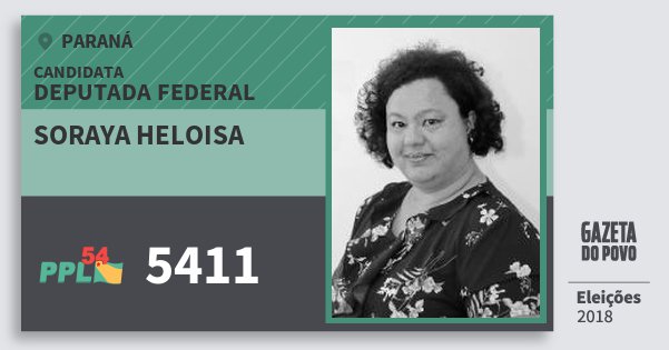 Santinho Soraya Heloisa 5411 (PPL) Deputada Federal | Paraná | Eleições 2018 Santinho Soraya Heloisa 5411 (PPL) Deputada Federal | Paraná | Eleições 2018