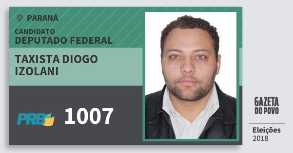 Santinho Taxista Diogo Izolani 1007 (PRB) Deputado Federal | Paraná | Eleições 2018 Santinho Taxista Diogo Izolani 1007 (PRB) Deputado Federal | Paraná | Eleições 2018
