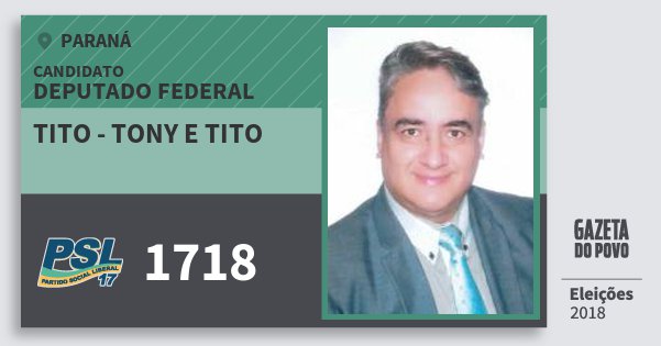 Santinho Tito - Tony e Tito 1718 (PSL) Deputado Federal | Paraná | Eleições 2018 Santinho Tito - Tony e Tito 1718 (PSL) Deputado Federal | Paraná | Eleições 2018