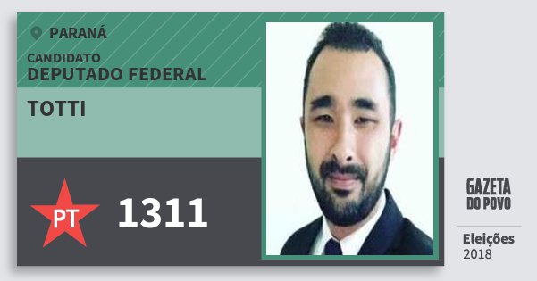 Santinho Totti 1311 (PT) Deputado Federal | Paraná | Eleições 2018 Santinho Totti 1311 (PT) Deputado Federal | Paraná | Eleições 2018
