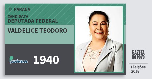 Santinho Valdelice Teodoro 1940 (PODE) Deputada Federal | Paraná | Eleições 2018 Santinho Valdelice Teodoro 1940 (PODE) Deputada Federal | Paraná | Eleições 2018