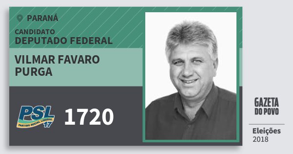 Santinho Vilmar Favaro Purga 1720 (PSL) Deputado Federal | Paraná | Eleições 2018 Santinho Vilmar Favaro Purga 1720 (PSL) Deputado Federal | Paraná | Eleições 2018