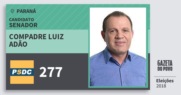 Santinho Compadre Luiz Adão 277 (DC) Senador | Paraná | Eleições 2018 Santinho Compadre Luiz Adão 277 (DC) Senador | Paraná | Eleições 2018