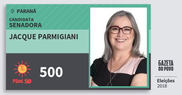 Santinho Jacque Parmigiani 500 (PSOL) Senadora | Paraná | Eleições 2018 Santinho Jacque Parmigiani 500 (PSOL) Senadora | Paraná | Eleições 2018