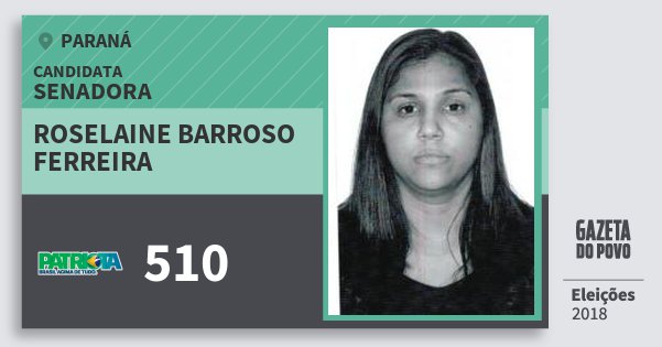 Santinho Roselaine Barroso Ferreira 510 (PATRI) Senadora | Paraná | Eleições 2018 Santinho Roselaine Barroso Ferreira 510 (PATRI) Senadora | Paraná | Eleições 2018
