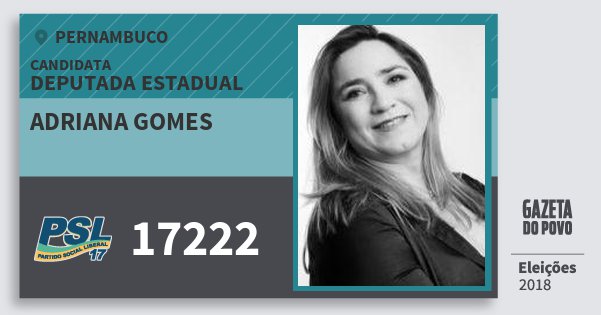 Santinho Adriana Gomes 17222 (PSL) Deputada Estadual | Pernambuco | Eleições 2018 Santinho Adriana Gomes 17222 (PSL) Deputada Estadual | Pernambuco | Eleições 2018