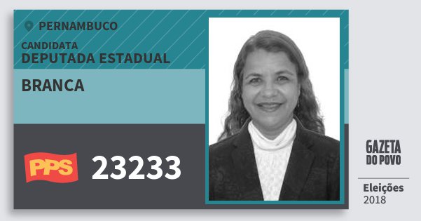 Santinho Branca 23233 (PPS) Deputada Estadual | Pernambuco | Eleições 2018 Santinho Branca 23233 (PPS) Deputada Estadual | Pernambuco | Eleições 2018