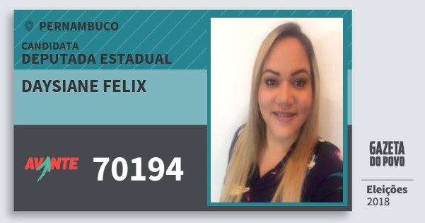 Santinho Daysiane Felix 70194 (AVANTE) Deputada Estadual | Pernambuco | Eleições 2018 Santinho Daysiane Felix 70194 (AVANTE) Deputada Estadual | Pernambuco | Eleições 2018