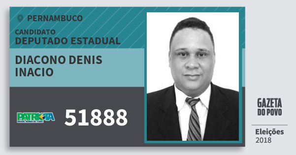 Santinho Diacono Denis Inacio 51888 (PATRI) Deputado Estadual | Pernambuco | Eleições 2018 Santinho Diacono Denis Inacio 51888 (PATRI) Deputado Estadual | Pernambuco | Eleições 2018