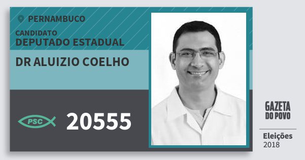 Santinho Dr Aluizio Coelho 20555 (PSC) Deputado Estadual | Pernambuco | Eleições 2018 Santinho Dr Aluizio Coelho 20555 (PSC) Deputado Estadual | Pernambuco | Eleições 2018