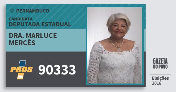 Santinho Dra. Marluce Mercês 90333 (PROS) Deputada Estadual | Pernambuco | Eleições 2018 Santinho Dra. Marluce Mercês 90333 (PROS) Deputada Estadual | Pernambuco | Eleições 2018