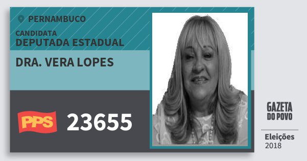 Santinho Dra. Vera Lopes 23655 (PPS) Deputada Estadual | Pernambuco | Eleições 2018 Santinho Dra. Vera Lopes 23655 (PPS) Deputada Estadual | Pernambuco | Eleições 2018