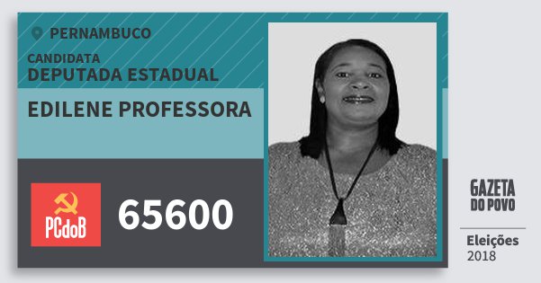 Santinho Edilene Professora 65600 (PC do B) Deputada Estadual | Pernambuco | Eleições 2018 Santinho Edilene Professora 65600 (PC do B) Deputada Estadual | Pernambuco | Eleições 2018