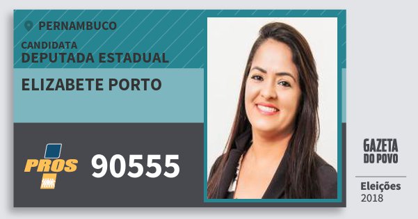 Santinho Elizabete Porto 90555 (PROS) Deputada Estadual | Pernambuco | Eleições 2018 Santinho Elizabete Porto 90555 (PROS) Deputada Estadual | Pernambuco | Eleições 2018