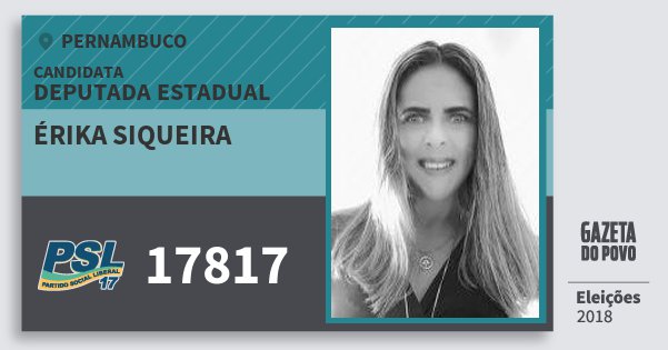 Santinho Érika Siqueira 17817 (PSL) Deputada Estadual | Pernambuco | Eleições 2018 Santinho Érika Siqueira 17817 (PSL) Deputada Estadual | Pernambuco | Eleições 2018