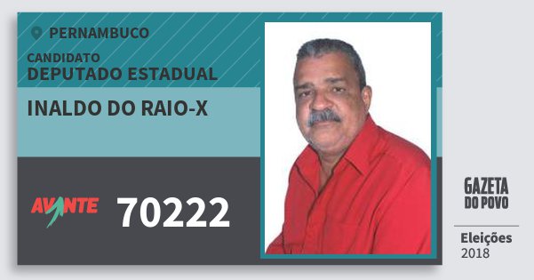 Santinho Inaldo do Raio-X 70222 (AVANTE) Deputado Estadual | Pernambuco | Eleições 2018 Santinho Inaldo do Raio-X 70222 (AVANTE) Deputado Estadual | Pernambuco | Eleições 2018