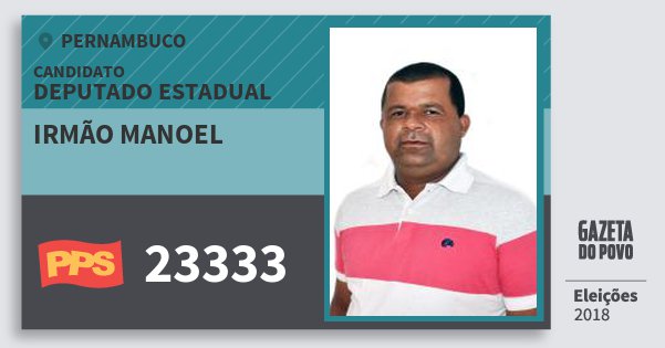 Santinho Irmão Manoel 23333 (PPS) Deputado Estadual | Pernambuco | Eleições 2018 Santinho Irmão Manoel 23333 (PPS) Deputado Estadual | Pernambuco | Eleições 2018