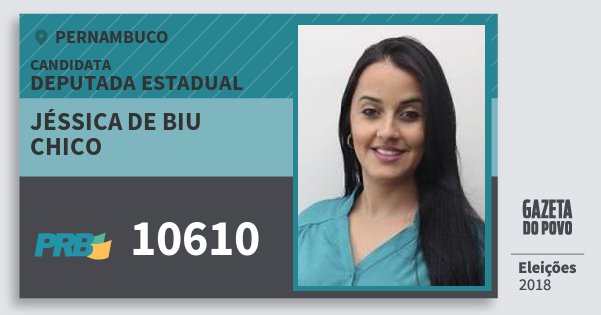 Santinho Jéssica de Biu Chico 10610 (PRB) Deputada Estadual | Pernambuco | Eleições 2018 Santinho Jéssica de Biu Chico 10610 (PRB) Deputada Estadual | Pernambuco | Eleições 2018