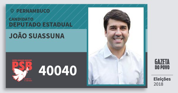 Santinho João Suassuna 40040 (PSB) Deputado Estadual | Pernambuco | Eleições 2018 Santinho João Suassuna 40040 (PSB) Deputado Estadual | Pernambuco | Eleições 2018