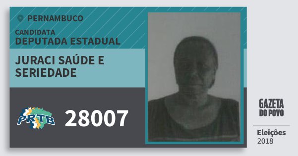 Santinho Juraci Saúde e Seriedade 28007 (PRTB) Deputada Estadual | Pernambuco | Eleições 2018 Santinho Juraci Saúde e Seriedade 28007 (PRTB) Deputada Estadual | Pernambuco | Eleições 2018