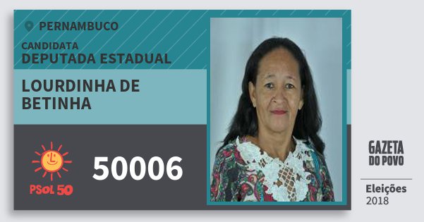 Santinho Lourdinha de Betinha 50006 (PSOL) Deputada Estadual | Pernambuco | Eleições 2018 Santinho Lourdinha de Betinha 50006 (PSOL) Deputada Estadual | Pernambuco | Eleições 2018
