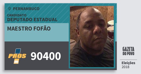 Santinho Maestro Fofão 90400 (PROS) Deputado Estadual | Pernambuco | Eleições 2018 Santinho Maestro Fofão 90400 (PROS) Deputado Estadual | Pernambuco | Eleições 2018
