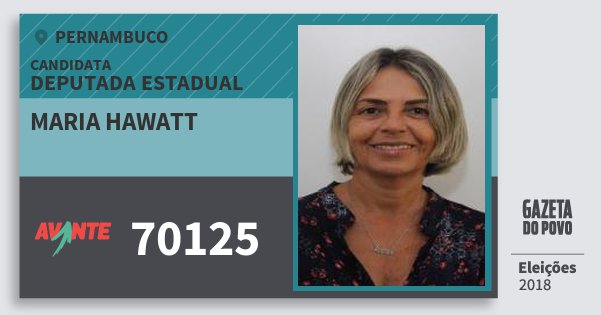 Santinho Maria Hawatt 70125 (AVANTE) Deputada Estadual | Pernambuco | Eleições 2018 Santinho Maria Hawatt 70125 (AVANTE) Deputada Estadual | Pernambuco | Eleições 2018