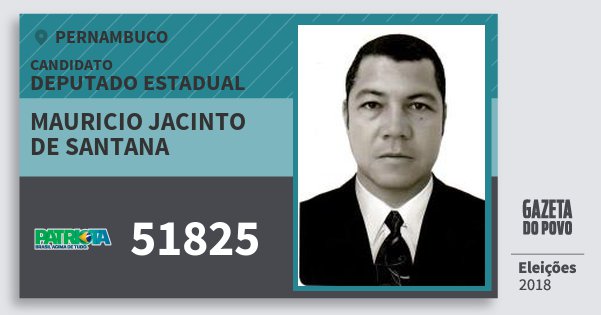 Santinho Mauricio Jacinto de Santana 51825 (PATRI) Deputado Estadual | Pernambuco | Eleições 2018 Santinho Mauricio Jacinto de Santana 51825 (PATRI) Deputado Estadual | Pernambuco | Eleições 2018