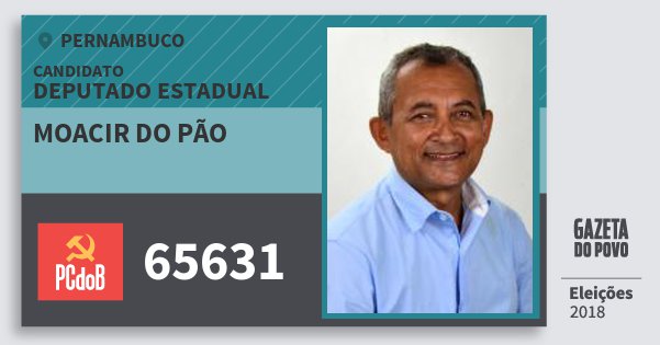 Santinho Moacir do Pão 65631 (PC do B) Deputado Estadual | Pernambuco | Eleições 2018 Santinho Moacir do Pão 65631 (PC do B) Deputado Estadual | Pernambuco | Eleições 2018