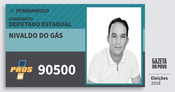 Santinho Nivaldo do Gás 90500 (PROS) Deputado Estadual | Pernambuco | Eleições 2018 Santinho Nivaldo do Gás 90500 (PROS) Deputado Estadual | Pernambuco | Eleições 2018