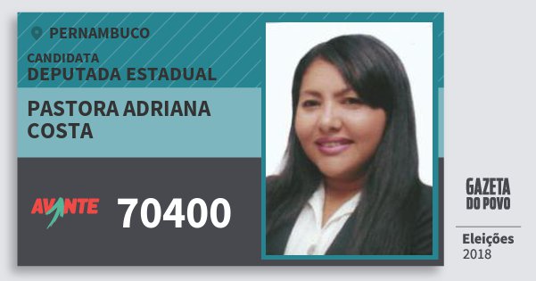 Santinho Pastora Adriana Costa 70400 (AVANTE) Deputada Estadual | Pernambuco | Eleições 2018 Santinho Pastora Adriana Costa 70400 (AVANTE) Deputada Estadual | Pernambuco | Eleições 2018