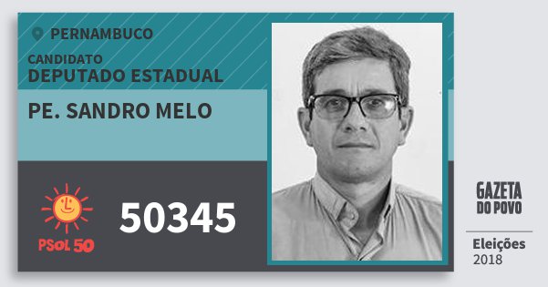 Santinho Pe. Sandro Melo 50345 (PSOL) Deputado Estadual | Pernambuco | Eleições 2018 Santinho Pe. Sandro Melo 50345 (PSOL) Deputado Estadual | Pernambuco | Eleições 2018