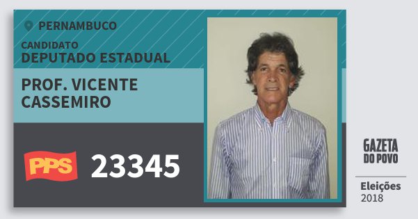 Santinho Prof. Vicente Cassemiro 23345 (PPS) Deputado Estadual | Pernambuco | Eleições 2018 Santinho Prof. Vicente Cassemiro 23345 (PPS) Deputado Estadual | Pernambuco | Eleições 2018