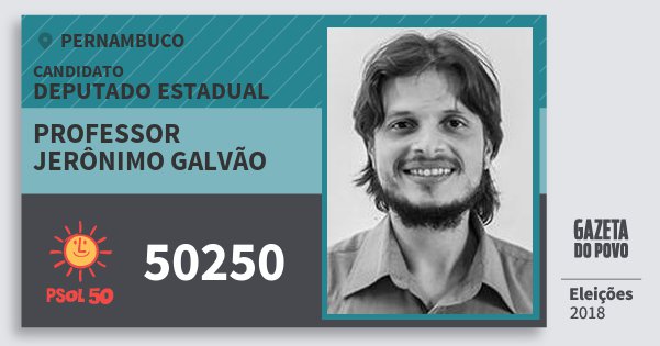 Santinho Professor Jerônimo Galvão 50250 (PSOL) Deputado Estadual | Pernambuco | Eleições 2018 Santinho Professor Jerônimo Galvão 50250 (PSOL) Deputado Estadual | Pernambuco | Eleições 2018