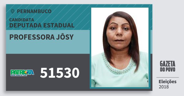 Santinho Professora Jôsy 51530 (PATRI) Deputada Estadual | Pernambuco | Eleições 2018 Santinho Professora Jôsy 51530 (PATRI) Deputada Estadual | Pernambuco | Eleições 2018