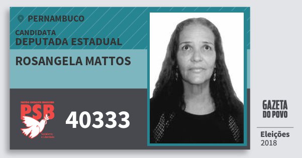 Santinho Rosangela Mattos 40333 (PSB) Deputada Estadual | Pernambuco | Eleições 2018 Santinho Rosangela Mattos 40333 (PSB) Deputada Estadual | Pernambuco | Eleições 2018